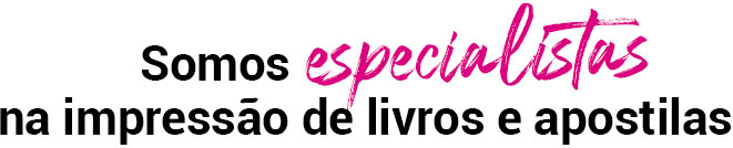 Somos especialistas na impressão de livros e apostilas