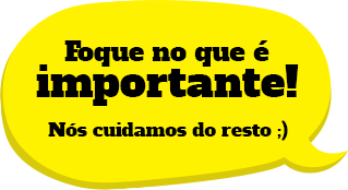 Foque no que é importante! Nós cuidamos do resto.